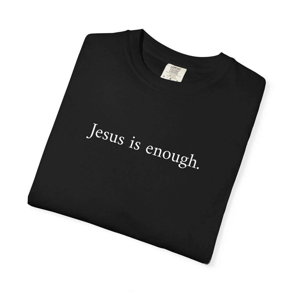 "Jesus is enough" Garment-Dyed T-shirt