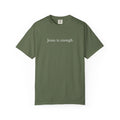 "Jesus is enough" Sage Garment-Dyed T-shirt